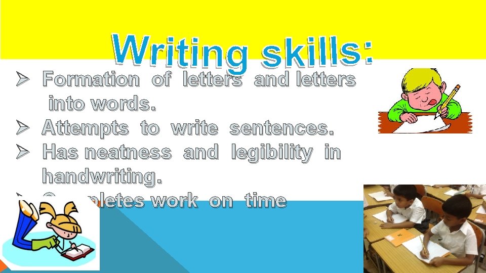 Ø Formation of letters and letters into words. Ø Attempts to write sentences. Ø