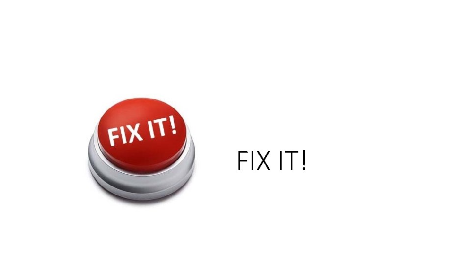 FIX IT! 