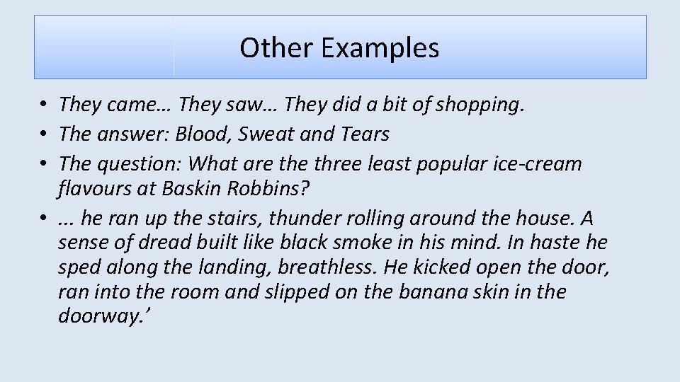 Other Examples • They came… They saw… They did a bit of shopping. •