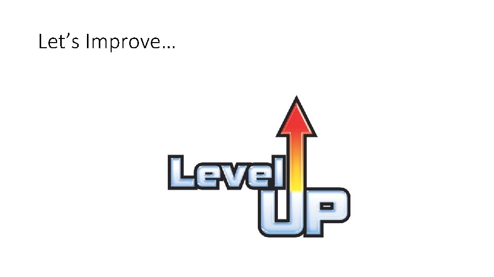 Let’s Improve… 