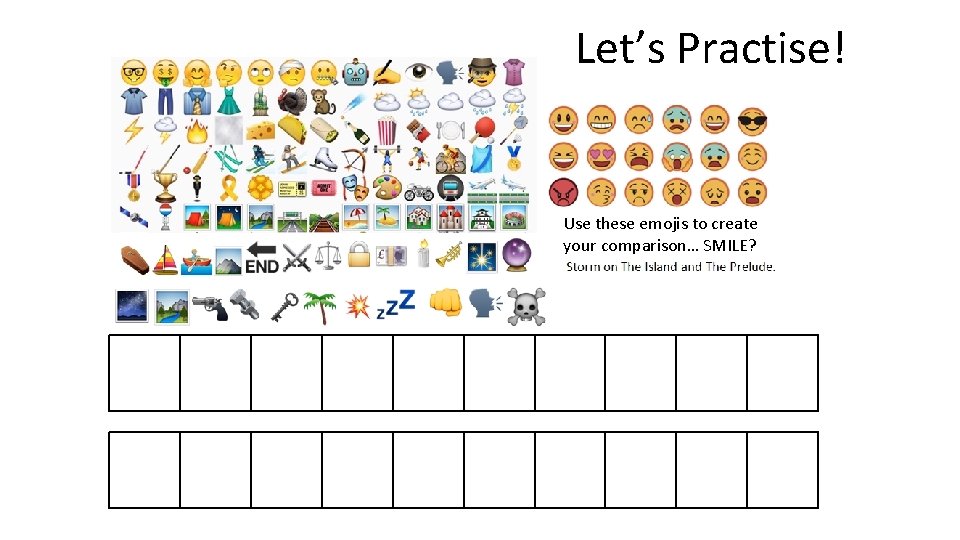 Let’s Practise! Use these emojis to create your comparison… SMILE? 