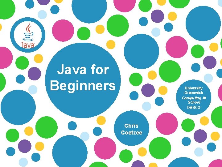 Java for Beginners University Greenwich Computing At School DASCO Chris Coetzee 