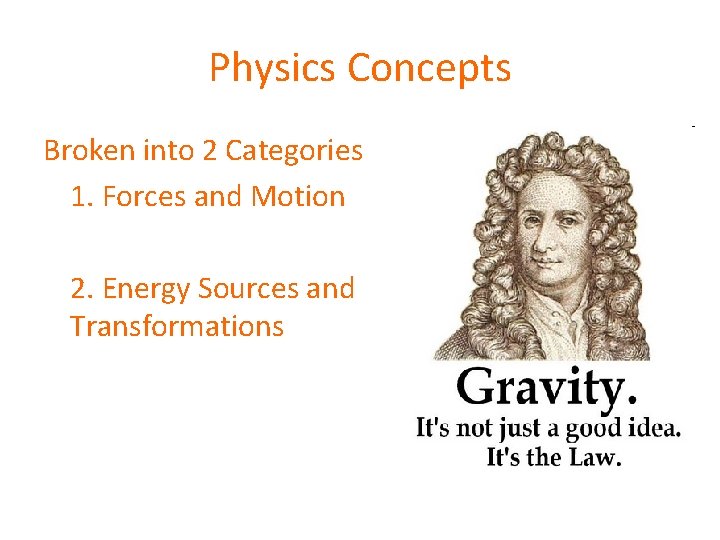 Physics Concepts Broken into 2 Categories 1. Forces and Motion 2. Energy Sources and