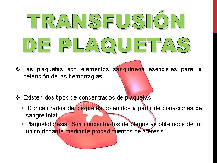 TRANSFUSIÓN DE PLAQUETAS v Las plaquetas son elementos sanguíneos esenciales para la detención de