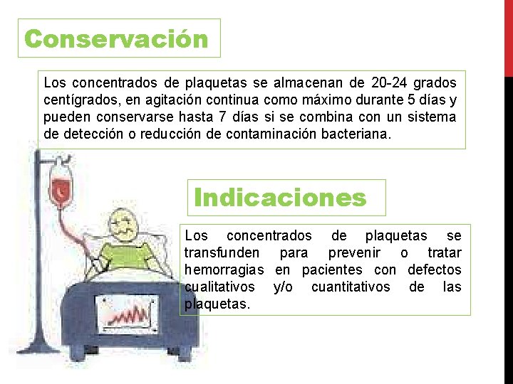 Conservación Los concentrados de plaquetas se almacenan de 20 -24 grados centígrados, en agitación