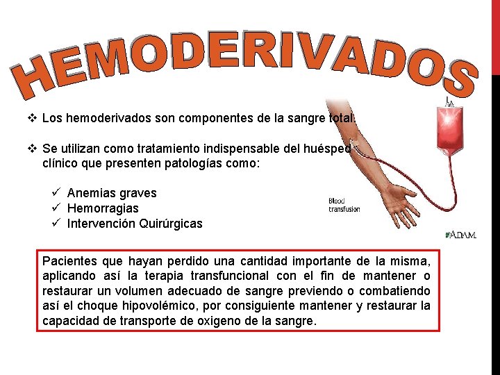 v Los hemoderivados son componentes de la sangre total. v Se utilizan como tratamiento