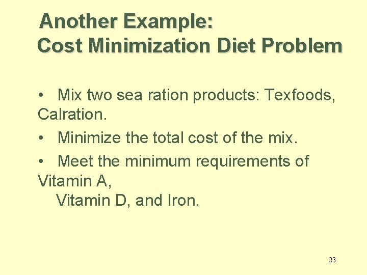 Another Example: Cost Minimization Diet Problem • Mix two sea ration products: Texfoods, Calration.