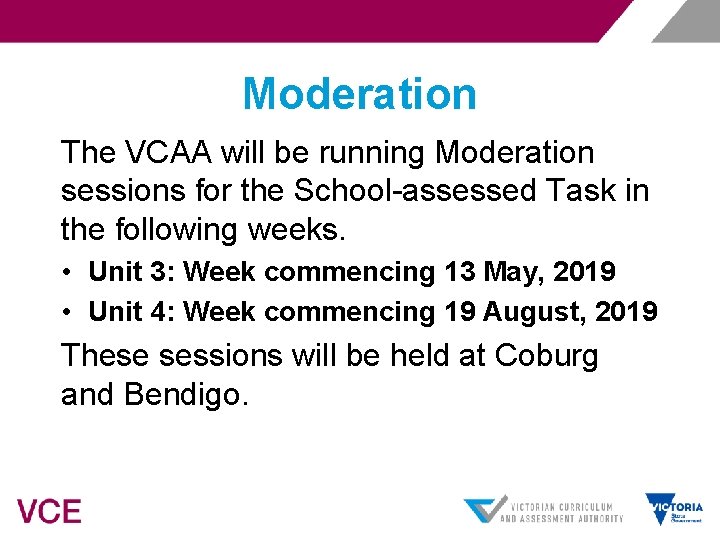 Moderation The VCAA will be running Moderation sessions for the School-assessed Task in the