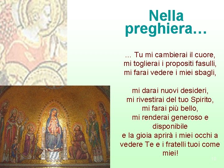 Nella preghiera… … Tu mi cambierai il cuore, mi toglierai i propositi fasulli, mi