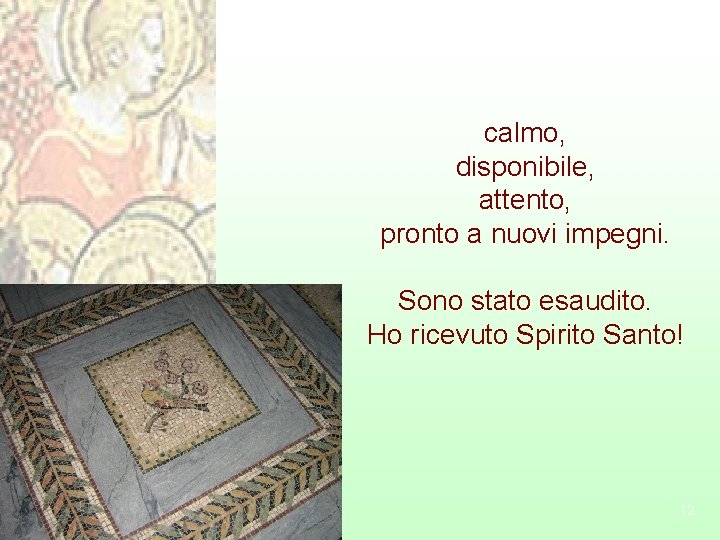 calmo, disponibile, attento, pronto a nuovi impegni. Sono stato esaudito. Ho ricevuto Spirito Santo!