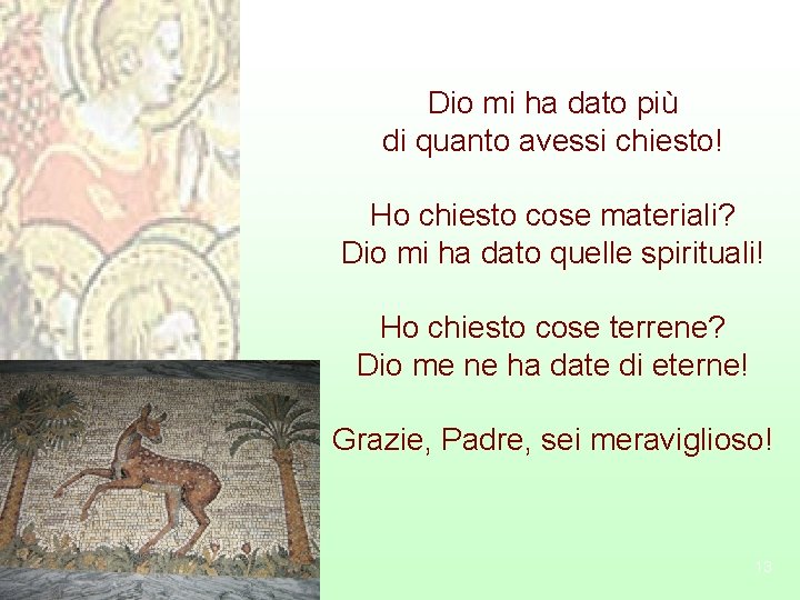Dio mi ha dato più di quanto avessi chiesto! Ho chiesto cose materiali? Dio