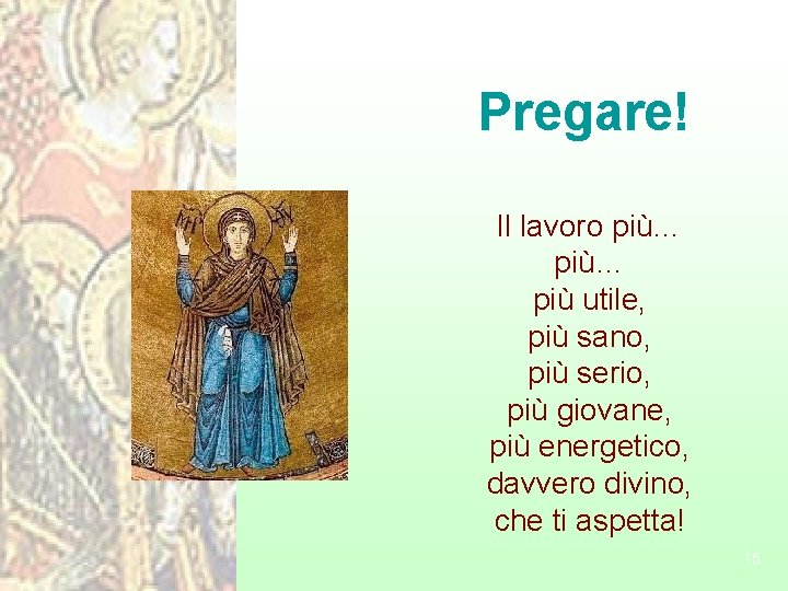 Pregare! Il lavoro più… più utile, più sano, più serio, più giovane, più energetico,
