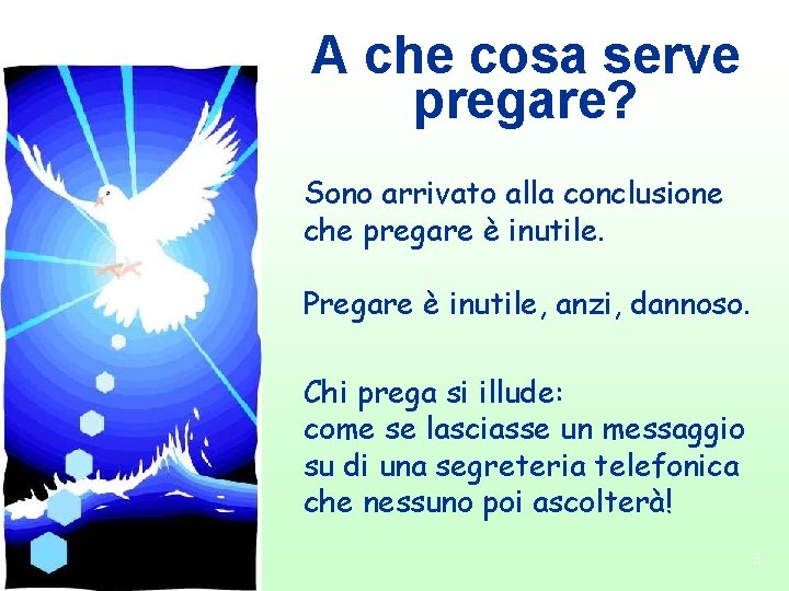 A che cosa serve pregare? Sono arrivato alla conclusione che pregare è inutile. Pregare