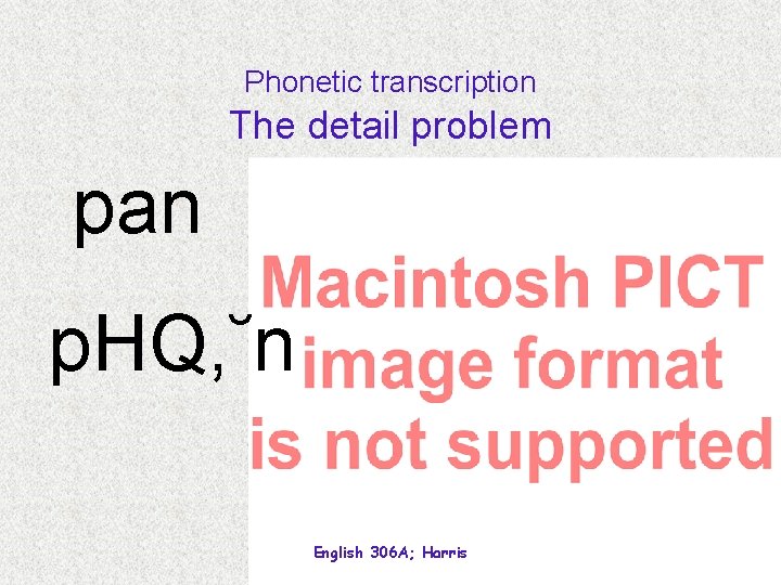 Phonetic transcription The detail problem pan p. HQ‚˘n English 306 A; Harris 