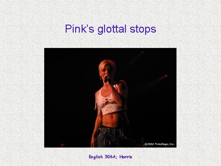 Pink’s glottal stops English 306 A; Harris 