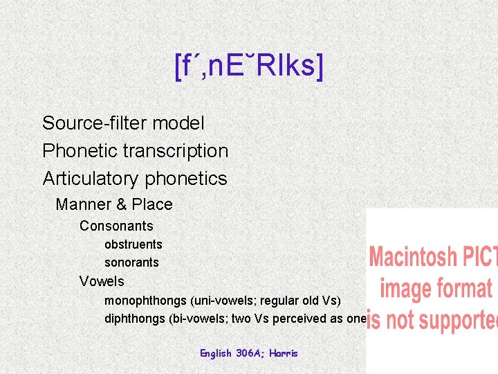 [f´‚n. E˘RIks] Source-filter model Phonetic transcription Articulatory phonetics Manner & Place Consonants obstruents sonorants