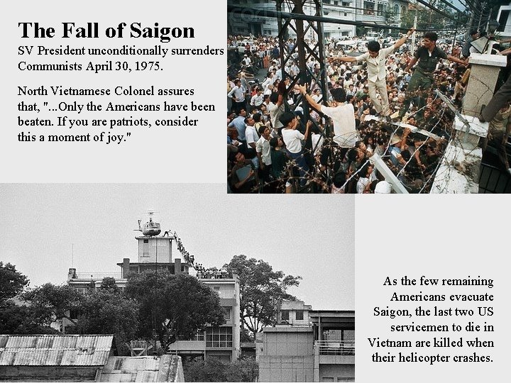 The Fall of Saigon SV President unconditionally surrenders to the Communists April 30, 1975.