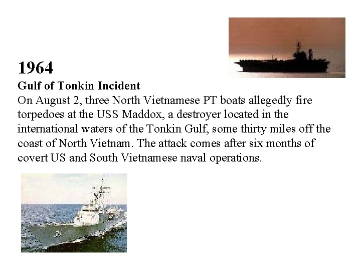 1964 Gulf of Tonkin Incident On August 2, three North Vietnamese PT boats allegedly