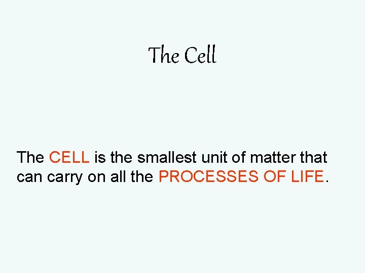 The Cell The CELL is the smallest unit of matter that can carry on The Cell The CELL is the smallest unit of matter that can carry on