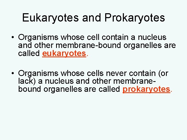 Eukaryotes and Prokaryotes • Organisms whose cell contain a nucleus and other membrane-bound organelles Eukaryotes and Prokaryotes • Organisms whose cell contain a nucleus and other membrane-bound organelles