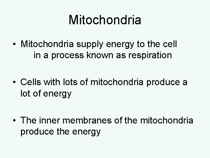 Mitochondria • Mitochondria supply energy to the cell in a process known as respiration Mitochondria • Mitochondria supply energy to the cell in a process known as respiration