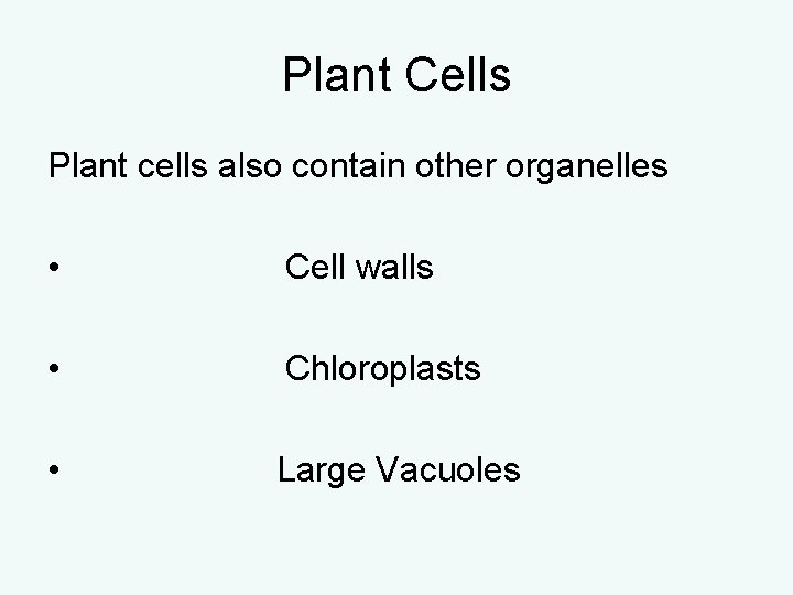 Plant Cells Plant cells also contain other organelles • Cell walls • Chloroplasts • Plant Cells Plant cells also contain other organelles • Cell walls • Chloroplasts •