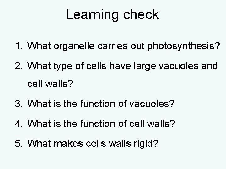 Learning check 1. What organelle carries out photosynthesis? 2. What type of cells have Learning check 1. What organelle carries out photosynthesis? 2. What type of cells have