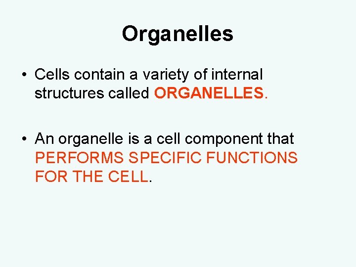 Organelles • Cells contain a variety of internal structures called ORGANELLES. • An organelle Organelles • Cells contain a variety of internal structures called ORGANELLES. • An organelle