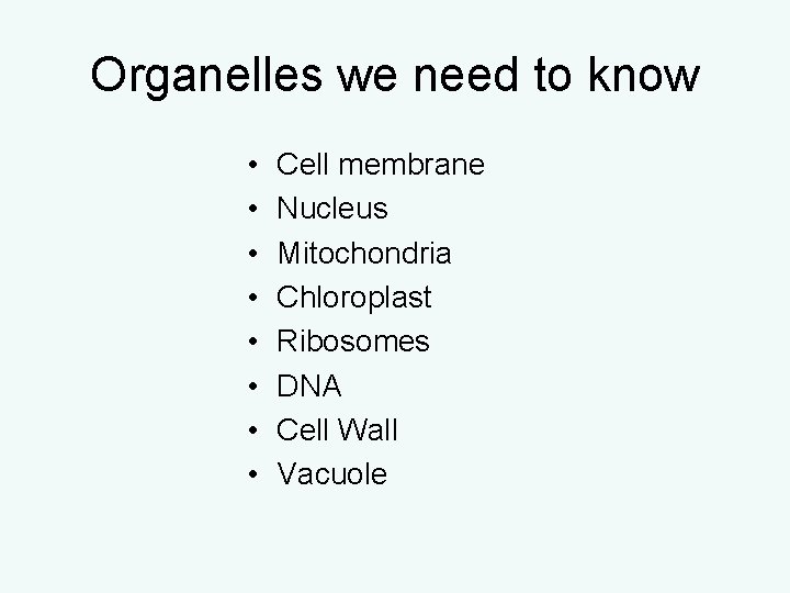 Organelles we need to know • • Cell membrane Nucleus Mitochondria Chloroplast Ribosomes DNA Organelles we need to know • • Cell membrane Nucleus Mitochondria Chloroplast Ribosomes DNA