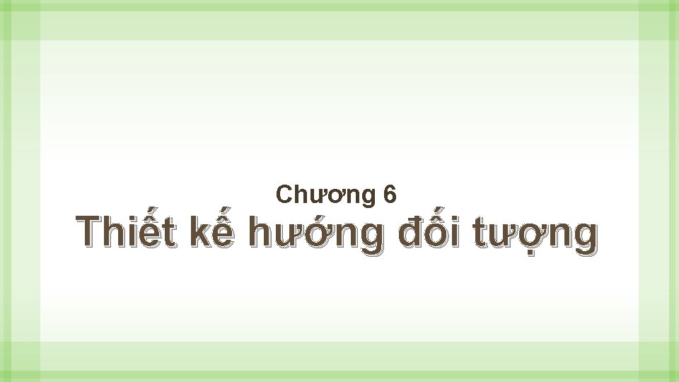 Chương 6 Thiết kế hướng đối tượng 