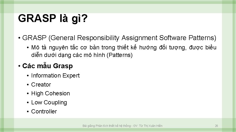 GRASP là gì? • GRASP (General Responsibility Assignment Software Patterns) • Mô tả nguyên