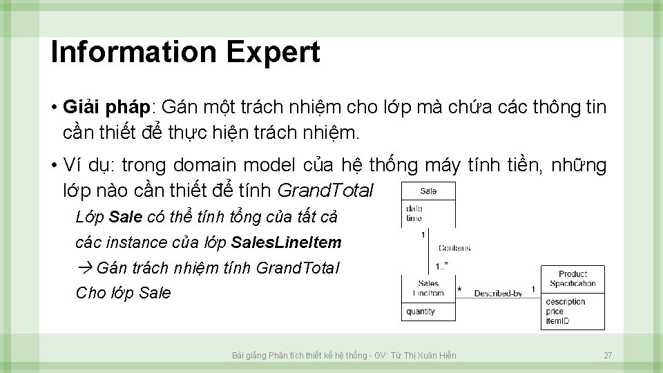 Information Expert • Giải pháp: Gán một trách nhiệm cho lớp mà chứa các