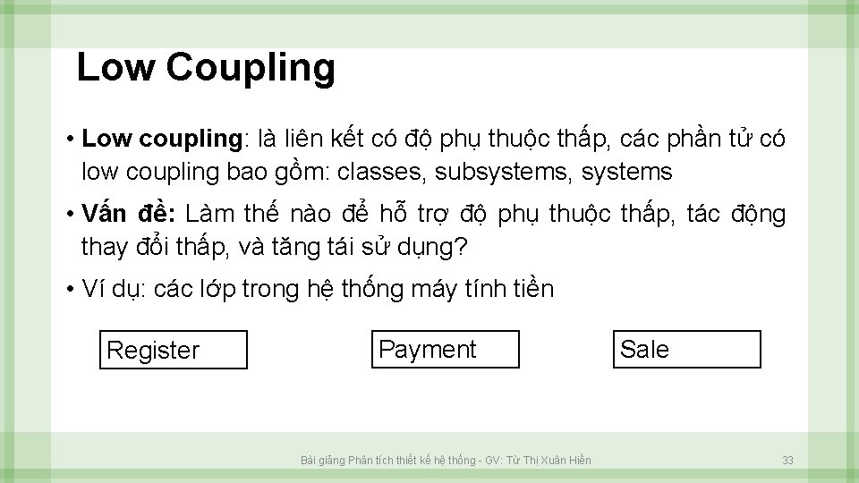 Low Coupling • Low coupling: là liên kết có độ phụ thuộc thấp, các