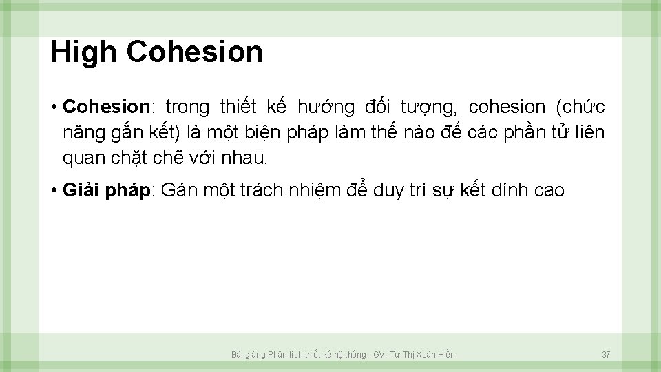 High Cohesion • Cohesion: trong thiết kế hướng đối tượng, cohesion (chức năng gắn