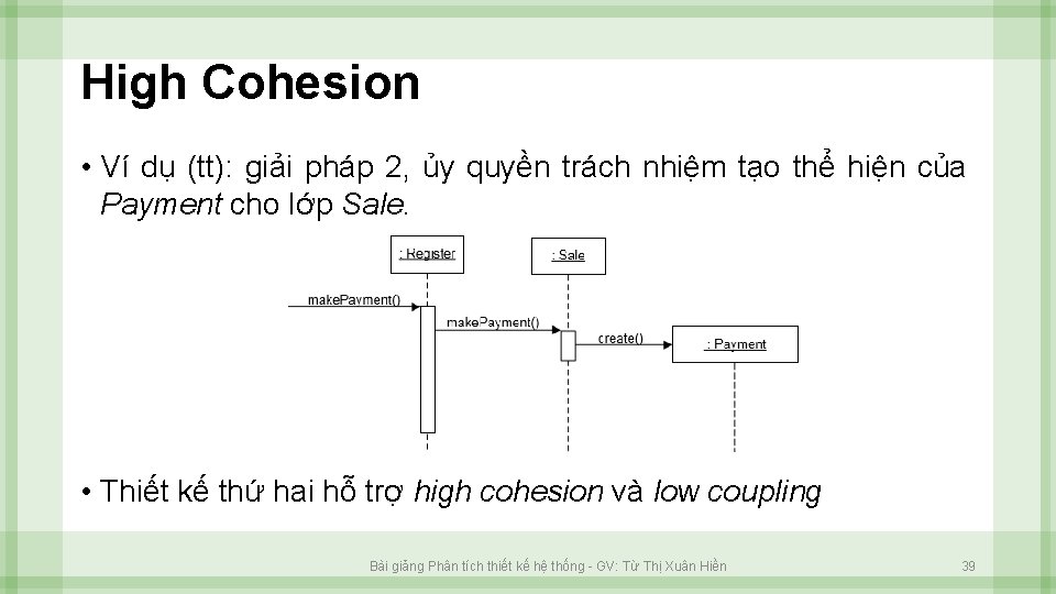 High Cohesion • Ví dụ (tt): giải pháp 2, ủy quyền trách nhiệm tạo