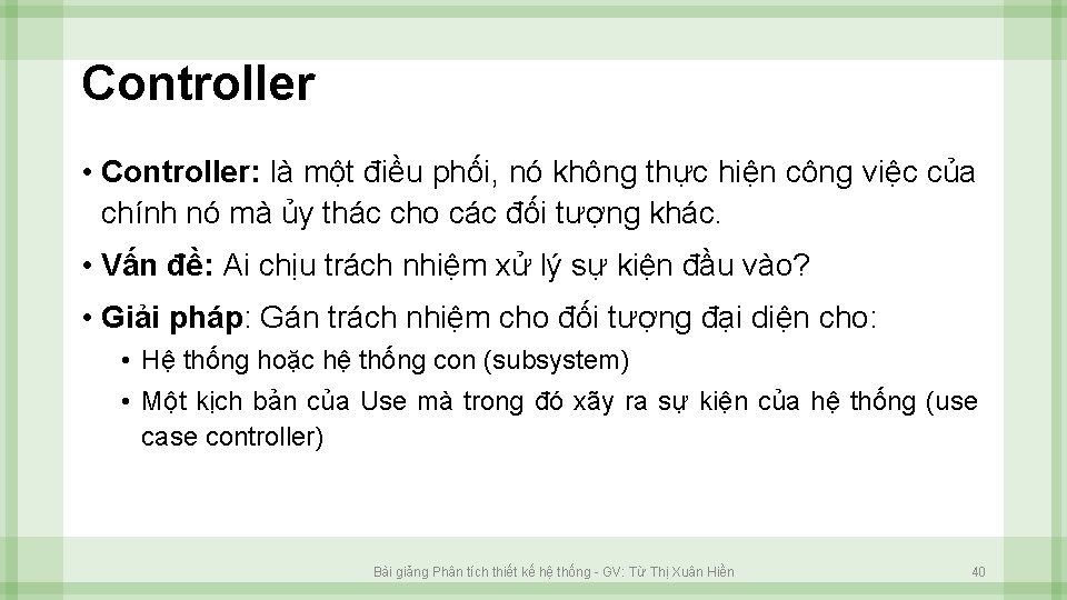 Controller • Controller: là một điều phối, nó không thực hiện công việc của