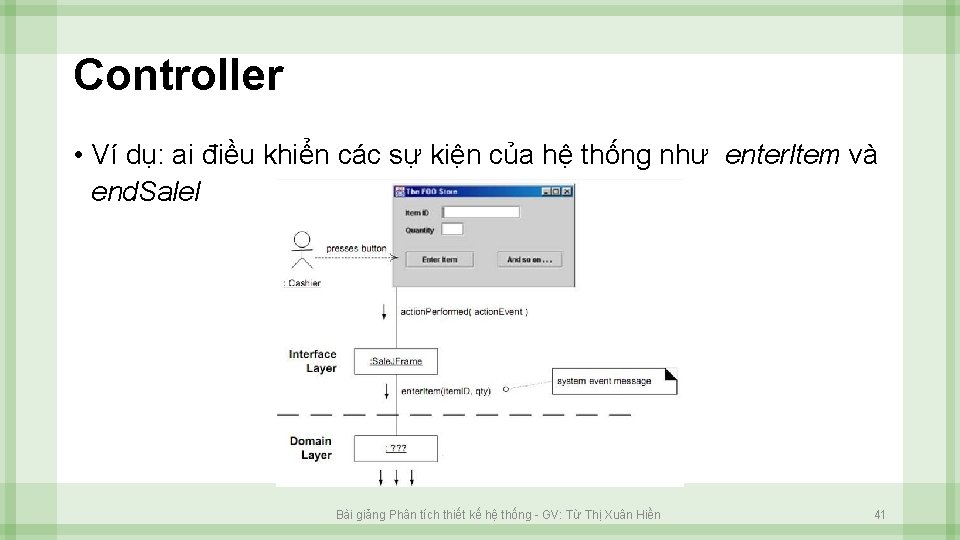 Controller • Ví dụ: ai điều khiển các sự kiện của hệ thống như