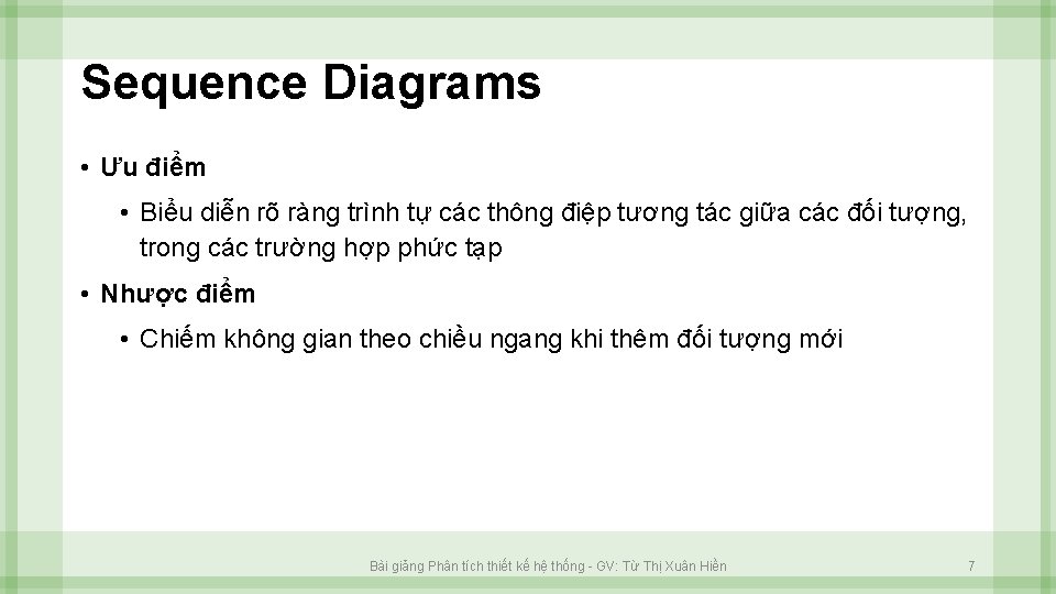 Sequence Diagrams • Ưu điểm • Biểu diễn rõ ràng trình tự các thông