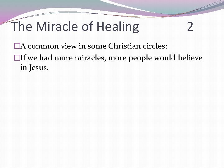 The Miracle of Healing 2 �A common view in some Christian circles: �If we