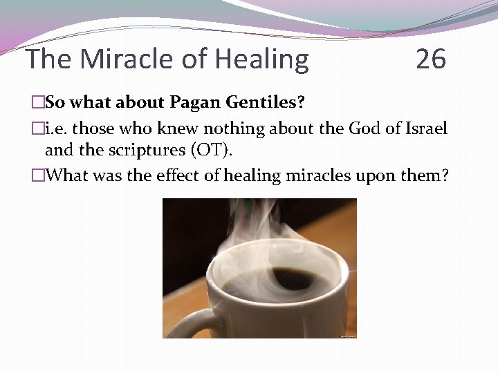 The Miracle of Healing 26 �So what about Pagan Gentiles? �i. e. those who