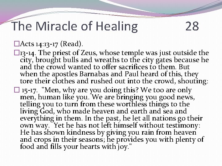 The Miracle of Healing 28 �Acts 14: 13 -17 (Read). � 13 -14. The