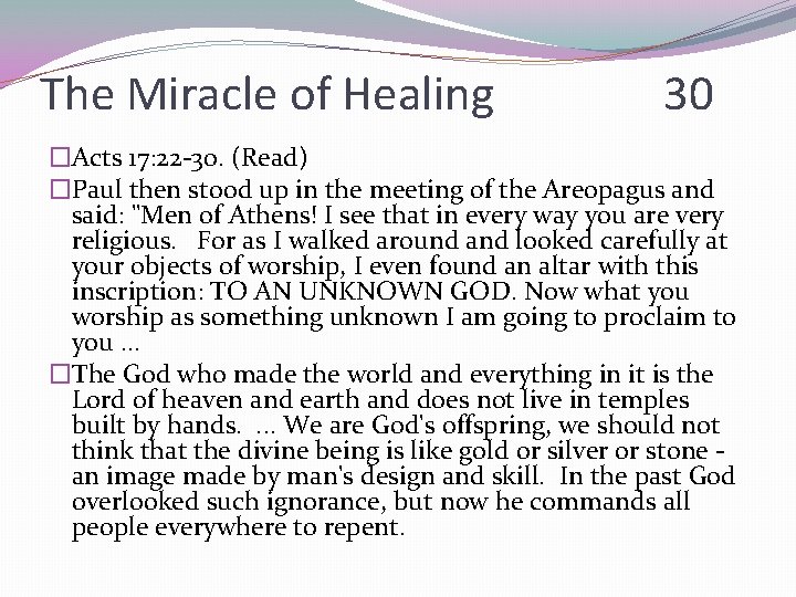 The Miracle of Healing 30 �Acts 17: 22 -30. (Read) �Paul then stood up