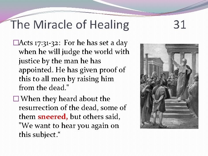 The Miracle of Healing �Acts 17: 31 -32: For he has set a day