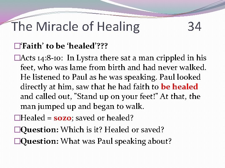 The Miracle of Healing 34 �‘Faith’ to be ‘healed’? ? ? �Acts 14: 8