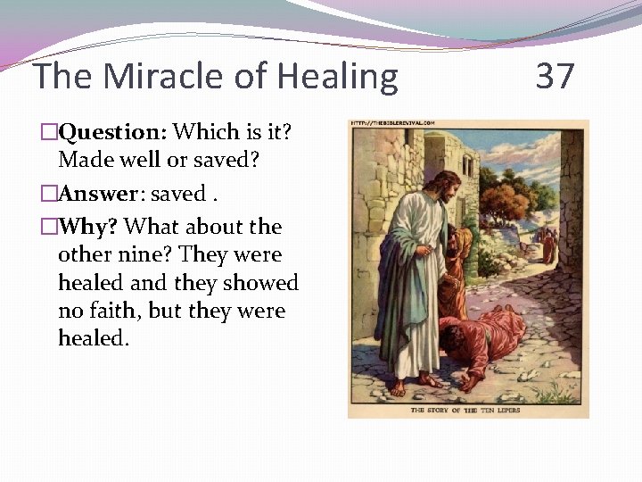 The Miracle of Healing �Question: Which is it? Made well or saved? �Answer: saved.