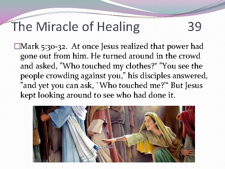 The Miracle of Healing 39 �Mark 5: 30 -32. At once Jesus realized that