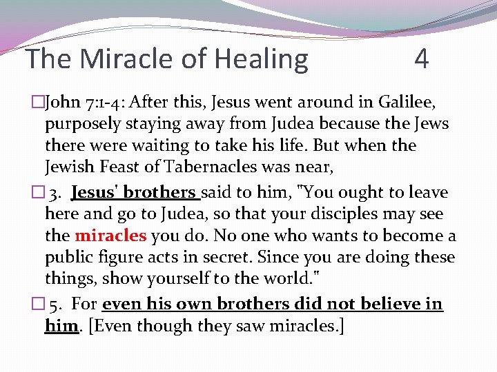 The Miracle of Healing 4 �John 7: 1 -4: After this, Jesus went around