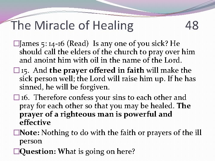 The Miracle of Healing 48 �James 5: 14 -16 (Read) Is any one of