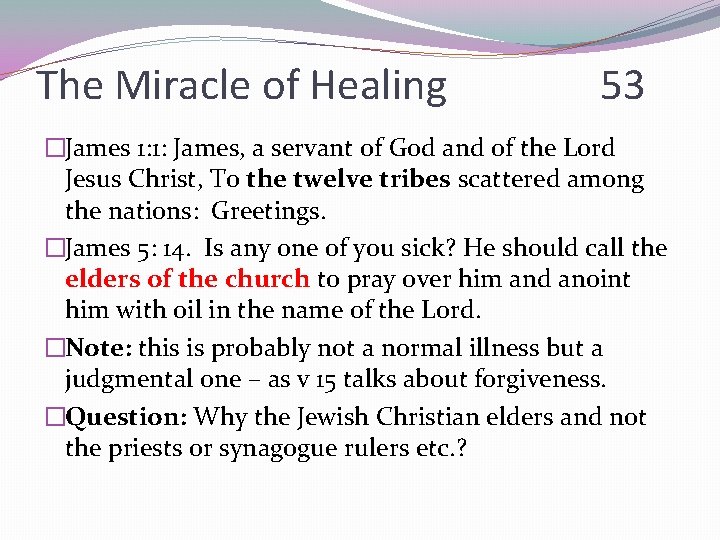 The Miracle of Healing 53 �James 1: 1: James, a servant of God and