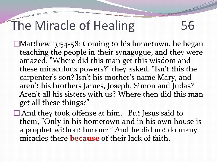 The Miracle of Healing 56 �Matthew 13: 54 -58: Coming to his hometown, he